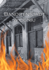 Okładka książki Banditenstadt w ogniu Marcin Wodo