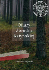 Okładka książki Ofiary Zbrodni Katyńskiej Tomasz Szczepański