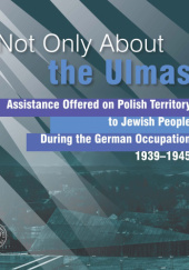 Okładka książki Not Only About the Ulmas Assistance Offered on Polish Territory to Jewish People During the German Occupation 1939-1945 Tomasz Domański, Alicja Gontarek