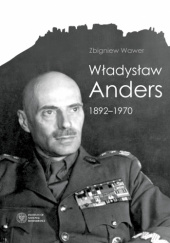 Okładka książki General Władysław Anders 1892-1970 Zbigniew Wawer