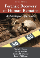 Okładka książki Forensic Recovery of Human Remains Archaeological Approaches John J. Schultz, Lana J. Williams, Tosha L. Dupras, Sandra M. Wheeler