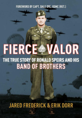 Okładka książki Fierce Valor: The True Story of Ronald Speirs and His Band of Brothers Erik Dorr, Jared Frederick