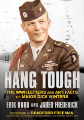 Okładka książki Hang Tough: The WWII Letters and Artifacts of Major Dick Winters Erik Dorr, Jared Frederick, Bradford Freeman