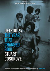 Okładka książki Detroit 67: The Year That Changed Soul: 1 Stuart Cosgrove