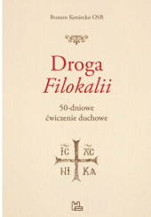 Okładka książki Droga Filokalii. 50-dniowe ćwiczenie duchowe Brunon Koniecko OSB