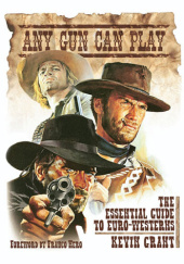Okładka książki Any Gun Can Play. The Essential Guide to Euro-Westerns Kevin Grant