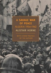 Okładka książki A Savage War of Peace: Algeria, 1954-1962 Alistair Horne