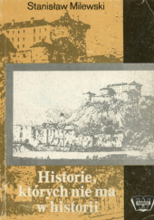 Okładka książki Historie, których nie ma w historii Stanisław Milewski