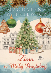 Okładka książki Zima w Małej Przytulnej Magdalena Witkiewicz