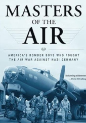 Okładka książki Masters of the Air: America's Bomber Boys Who Fought the Air War Against Nazi Germany Donald L. Miller