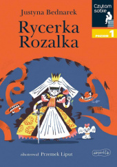 Okładka książki Rycerka Rozalka Justyna Bednarek, Przemysław Liput