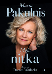 Okładka książki Moja nitka Maria Pakulnis, Dorota Wodecka