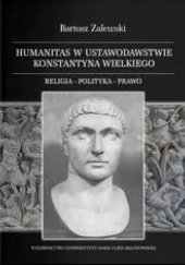 Okładka książki Humanitas w ustawodawstwie Konstantyna Wielkiego Bartosz Zalewski