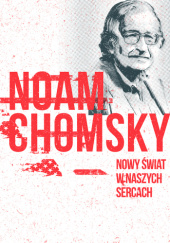 Okładka książki Nowy świat w naszych sercach Noam Chomsky