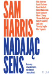 Okładka książki Nadając sens. Rozmowy o świadomości, moralności i przyszłości Sam Harris