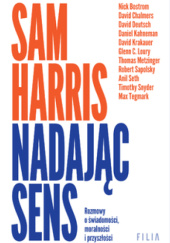 Okładka książki Nadając sens. Rozmowy o świadomości, moralności i przyszłości Sam Harris
