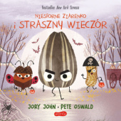 Okładka książki Niesforne ziarenko i straszny wieczór Jory John,&nbsp;Pete Oswald