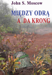 Okładka książki Między Odrą a Da Krong John S. Moscow