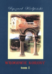 Okładka książki Wrogowie korony. T. 1: Maria Krystyna Ryszard Kiełpiński
