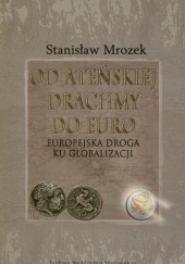 Okładka książki Od ateńskiej drachmy do euro. Europejska droga ku globalizacji Stanisław Mrozek