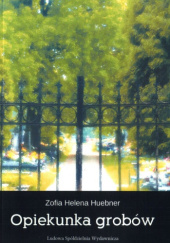 Okładka książki Opiekunka grobów Zofia Helena Huebner