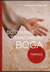 Okładka książki Dotykanie zranionego Boga. Tomasz Krzysztof Wons SDS