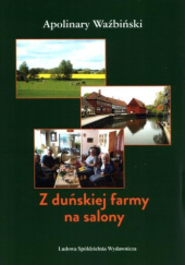 Okładka książki Z duńskiej farmy na salony Apolinary Waźbiński