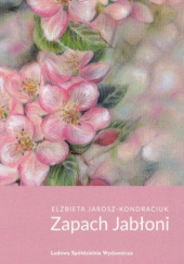 Okładka książki Zapach Jabłoni Elżbieta Jarosz-Kondraciuk