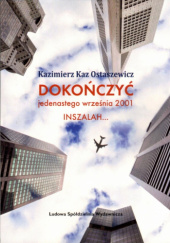 Okładka książki Dokończyć jedenastego września 2001 Inszalah... Kazimierz Kaz-Ostaszewicz