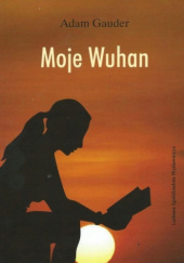 Okładka książki Moje Wuhan Adam Gauder