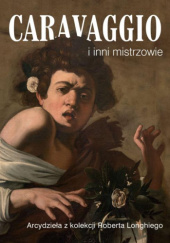 Okładka książki Caravaggio i inni mistrzowie. Arcydzieła z kolekcji Roberta Longhiego Artur Banach