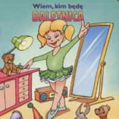 Okładka książki Wiem, kim będę. Baletnica Wiesław Drabik