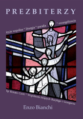 Okładka książki Prezbiterzy : życie wspólne, liturgia, parafia, ewangelizacja Enzo Bianchi, Renato Corti