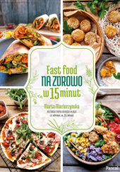 Okładka książki Fast Food na zdrowo w 15 minut Marta Maciurzyńska