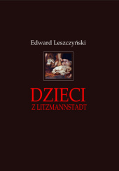 Okładka książki Dzieci z Litzmannstadt Edward Leszczyński