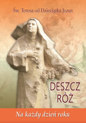 Okładka książki Deszcz róż. Na każdy dzień roku św. Teresa od Dzieciątka Jezus