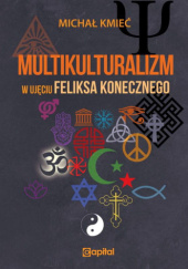 Okładka książki Multikulturalizm w ujęciu Feliksa Konecznego Michał Kmieć