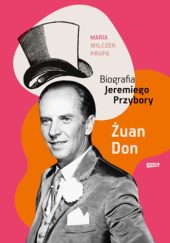 Okładka książki Żuan Don. Biografia Jeremiego Przybory Maria Wilczek-Krupa