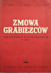 Okładka książki Zmowa grabieżców: Awantura Piłsudskiego w 1920 r. Stefan Arski, Adam Korta, Zbigniew Safjan