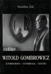Witold Gombrowicz: Autobiografia - autokreacja - legenda (Próba portretu Witolda Gombrowicza)
