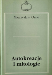 Okładka książki Autokreacje i mitologie (zwięzły opis spraw literatury lat 90.) Mieczysław Orski