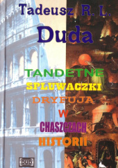 Okładka książki Tandetne spluwaczki dryfują w chaszczach historii Tadeusz R. L. Duda