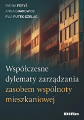 Okładka książki Współczesne dylematy zarządzania zasobem wspólnoty mieszkaniowej Iwona Foryś, Anna Gdakowicz, Ewa Putek-Szeląg