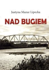 Okładka książki Nad Bugiem Justyna Mazur Lipecka