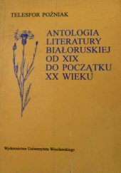 Okładka książki Antologia literatury białoruskiej od XIX do początku XX w. Telesfor Poźniak