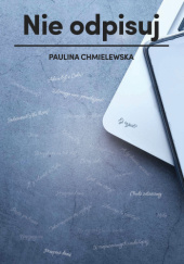 Okładka książki Nie odpisuj Paulina Chmielewska