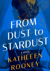 Okładka książki From Dust to Stardust Kathleen Rooney