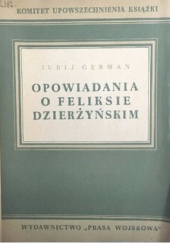 Okładka książki Opowiadania o Feliksie Dzierżyńskim Jurij German