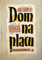 Okładka książki Dom na placu Emmanuił Kazakiewicz