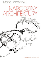 Okładka książki Narodziny architektury Marta Tobolczyk